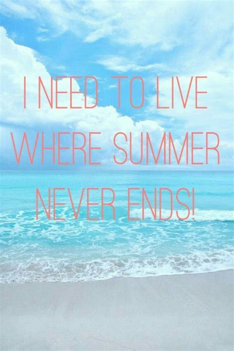 I Need To Live Where Summer Never Ends Ocean Quotes Beach Quotes