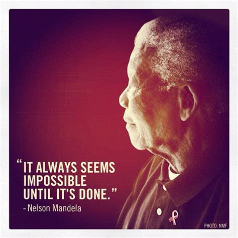 Quote Pictures Nelson Mandela It Always Seems Impossible Until It Is Done