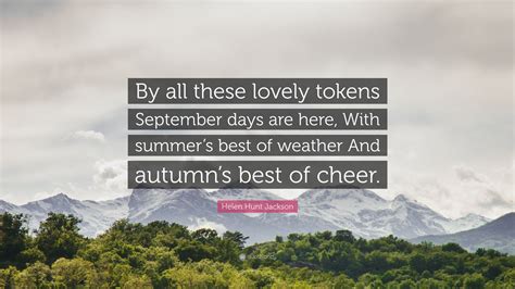 Helen Hunt Jackson Quote By All These Lovely Tokens September Days
