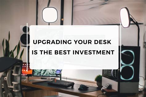 Upgrading Your Desk Is The Best Investment