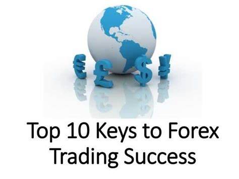 Top 10 Keys To Forex Trading Success Slicontrolcom