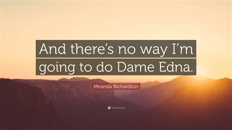 Dame Edna Quote Something I Need To Learn How To Do Dame Edna