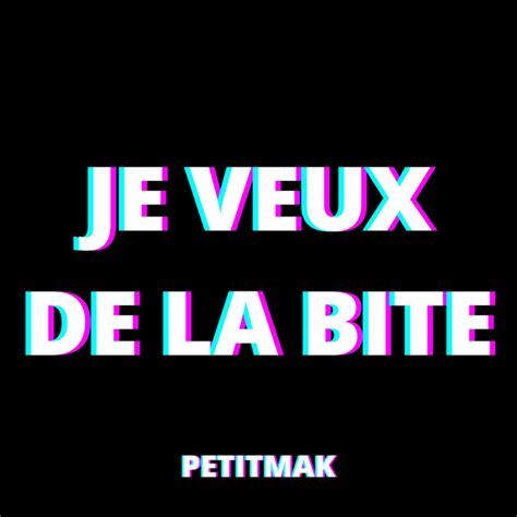 Je Veux De La Bite Single By Petitmak Spotify