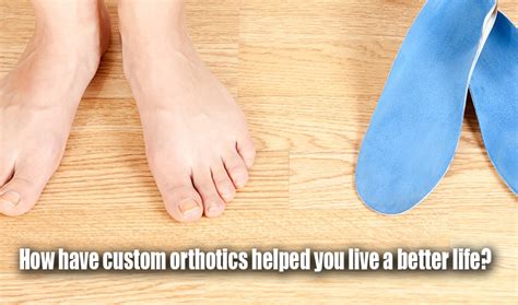 How Have Custom Orthotics Helped You Live A Better Life Real Stories Real Results Arthritis