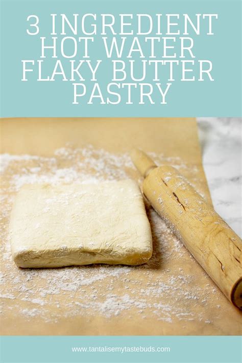 3 Ingredient Hot Water Flaky Butter Pastry Tantalise My Taste Buds Recipe Hot Water Crust