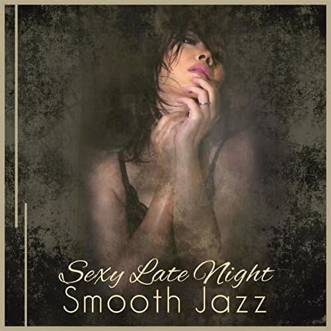 Sexy Late Night Smooth Jazz Instrumental Songs For Erotic And Romantic Moments