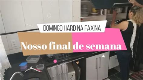Domingo Faxina Pesada Nosso Final De Semana Youtube