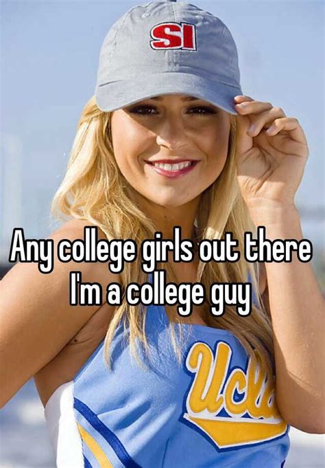 any college girls out there i m a college guy