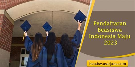 Pendaftaran Beasiswa Indonesia Maju Untuk Kuliah Gratis S Luar Negeri Beasiswa Sarjana