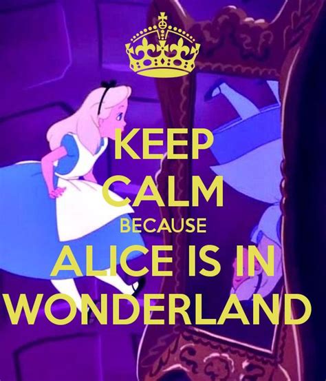 Keepcalm O Ukpkeep Calm Because Alice Is In