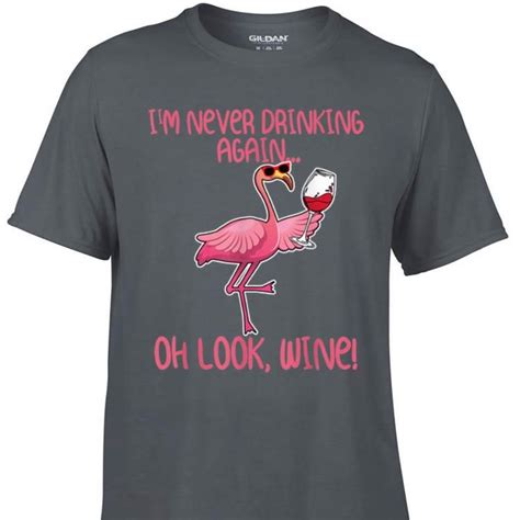 Awesome Im Never Drinking Again Oh Look Wine Flamingo Shirt Hoodie