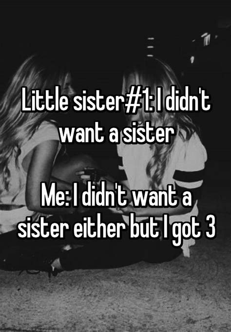 Little Sister 1 I Didn T Want A Sister Me I Didn T Want A Sister Either But I Got 3