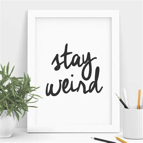 Stay Weird Black And White Typography Print Wall Art By The Motivated