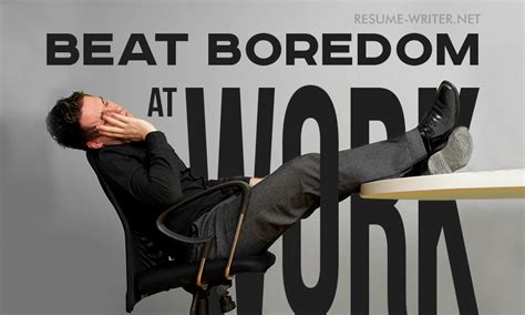 Reasons For Boredom At Work And What To Do About It Resume Writer Net