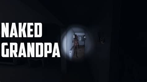 Naked Grandpa — Phasmophobia Youtube