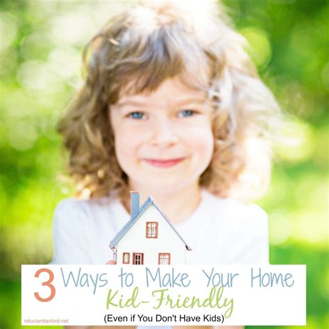 3 Ways To Make Your Home Kid Friendly Even If You Dont Have Kids