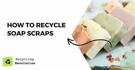 How To Recycle Soap Scraps Creative Guide
