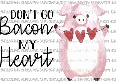 Sublimation Transfer Dont Go Bacon My Heart Pig Unicorn Dreams