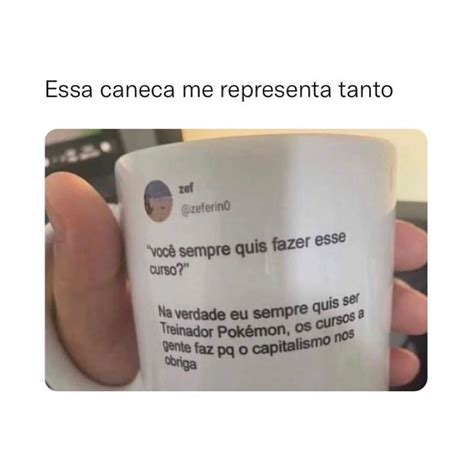 Essa caneca me representa tanto Você sempre quis fazer esse curso