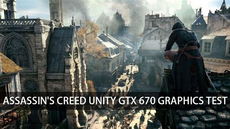 Assassin S Creed Unity GRAPHICS TEST GTX 670 YouTube