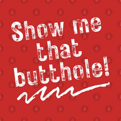 Show Me That Butthole Adult Humor Gift T Shirt Teepublic