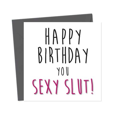 Happy Birthday You Sexy Slut Birthday Card You Said It Cards