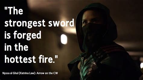 Forged in fire (tv series). "The strongest sword is forged in the hottest fire." Nyssa al Ghul of Arrow on the CW...Love ...