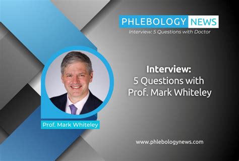 Phlebology News Interview 5 Questions With Prof Mark Whiteley