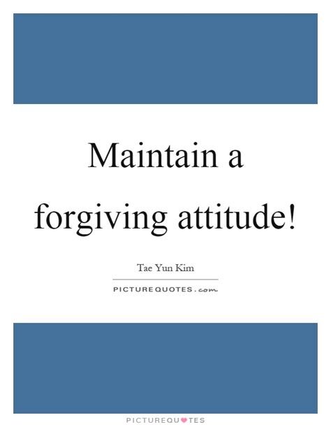 Maintain A Forgiving Attitude Picture Quotes