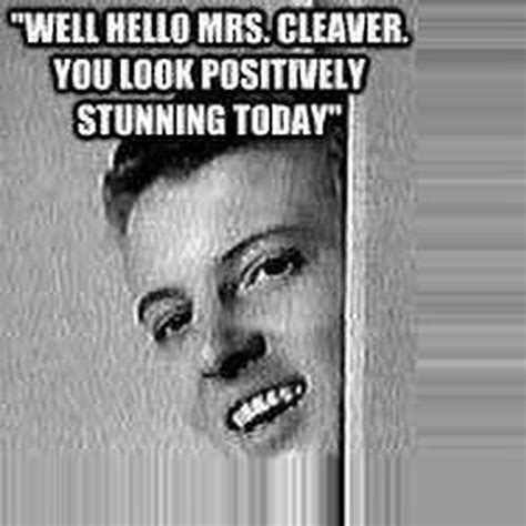 Im A Leave It To Beaver With Eddie Haskell Tendencies Thanks For The