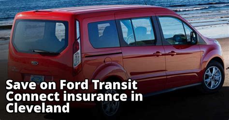 Get some of the very cheapest van insurance quote for your ford transit, minibus or pick up truck. Affordable Insurance Quotes for a Ford Transit Connect in Cleveland Ohio