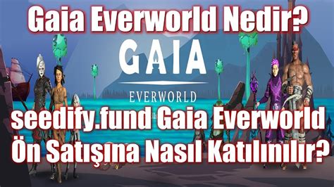 Gaia Everworld Nedir Seedifyfund Gaia Everworld Ön Satışına Nasıl