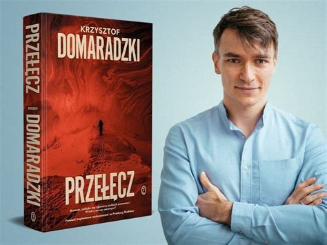 „ta Historia Jest Jak Węzeł Gordyjski” Krzysztof Domaradzki O „przełęczy” Lubimyczytać Pl