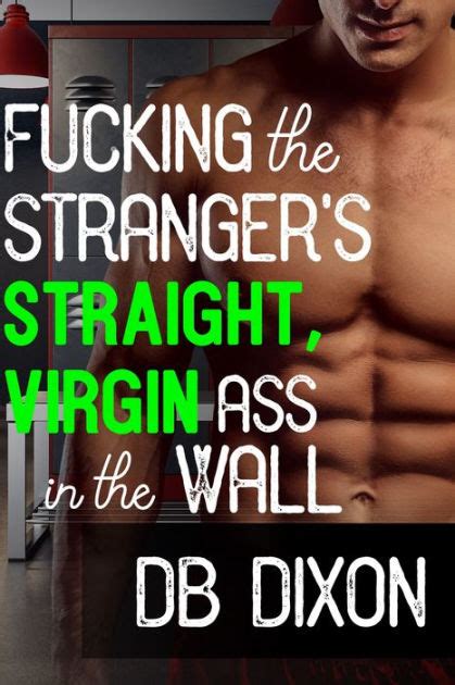 Fucking The Strangers Straight Virgin Ass In The Wall By Db Dixon Ebook Barnes And Noble®
