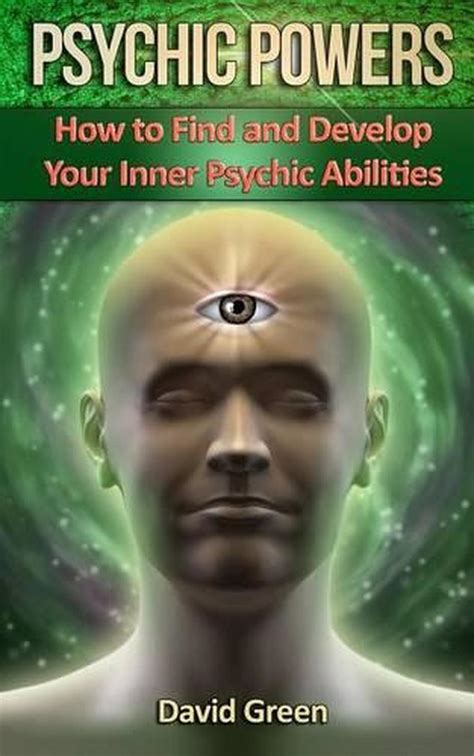 Psychic Powers How To Find And Develop Your Inner Psychic Abilities By