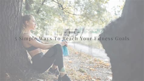 5 simple ways to reach your fitness goals shannon elizabeth fitness