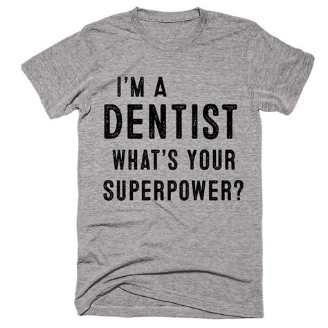 i m a dentist what s your superpower t shirt shirtoopia