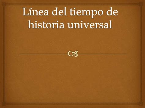 Línea Del Tiempo De Historia Universal
