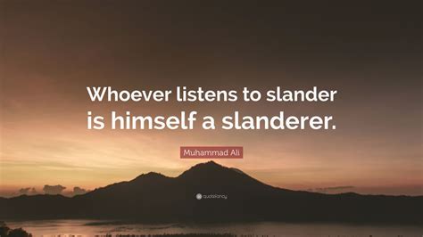 Muhammad Ali Quote “whoever Listens To Slander Is Himself A Slanderer