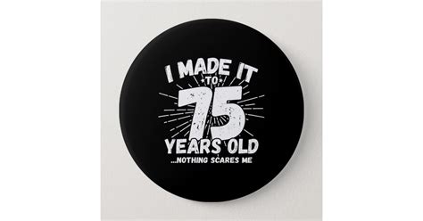 75 Year Old Birthday Funny 75th Birthday Meme Button Zazzle