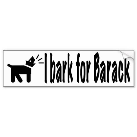 I Bark For Barack Bumper Sticker Bumper Stickers Bumpers Stickers