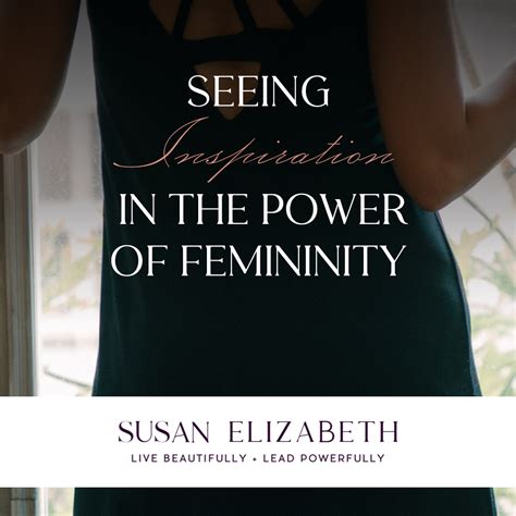 Seeing Inspiration In The Power Of Femininity