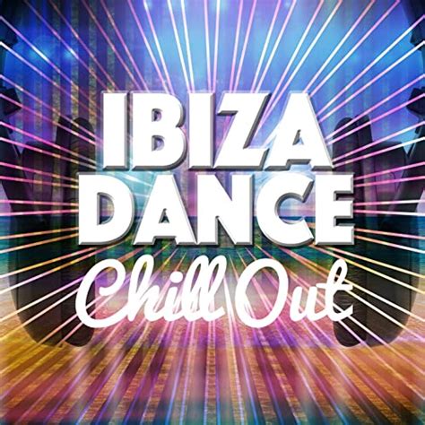 Ibiza Dance Chill Out By Cafe Chillout Music De Ibiza Evening Chill Out Music Academny And Ibiza
