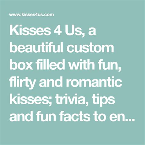 Kisses 4 Us A Beautiful Custom Box Filled With Fun Flirty And Romantic Kisses Trivia Tips