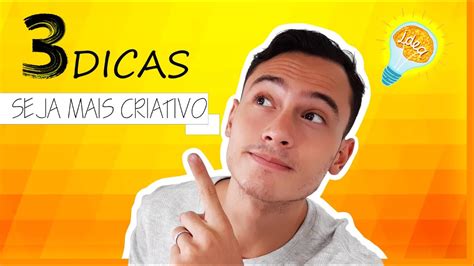 3 dicas para ser mais criativo aprenda a inovar e sempre ter idéias youtube