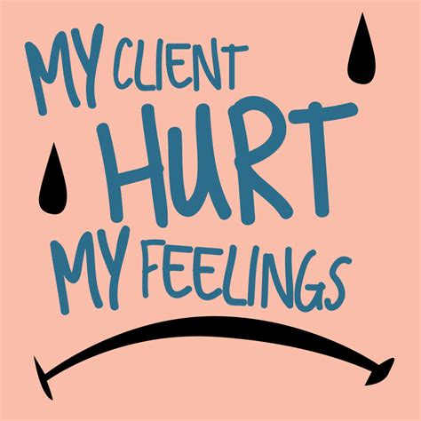 My Client Hurt My Feelings The Nuschool