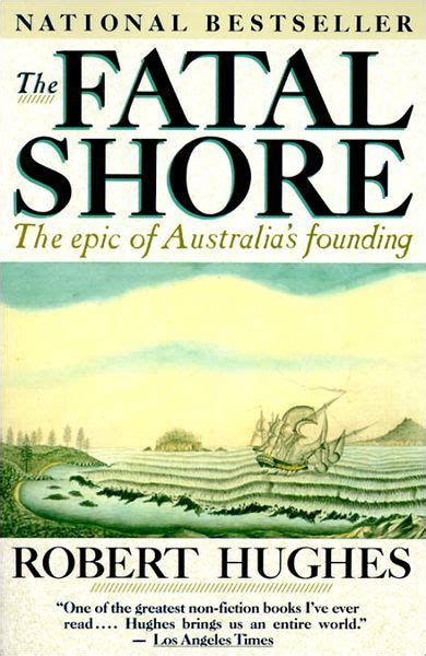 The Fatal Shore The Epic Of Australias Founding By Robert Hughes Paperback Barnes And Noble®