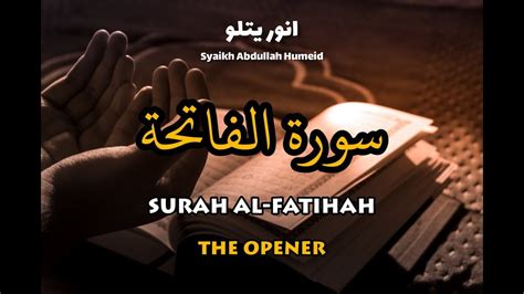 Surah Al Fatihah Syaikh Abdullah Humeid Youtube