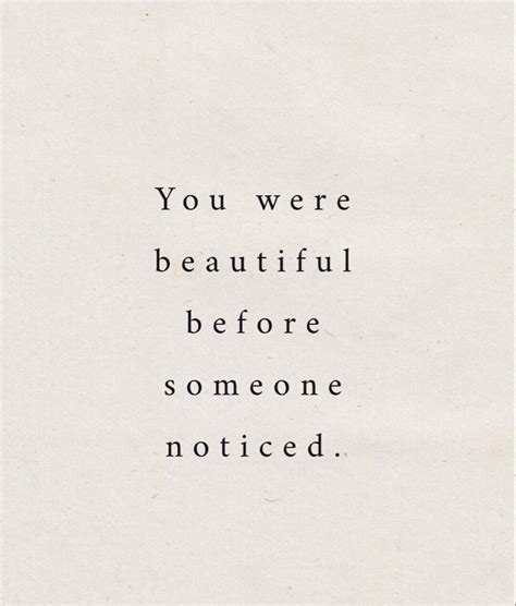 You Were Beautiful Before Someone Noticed Wise Words You Are
