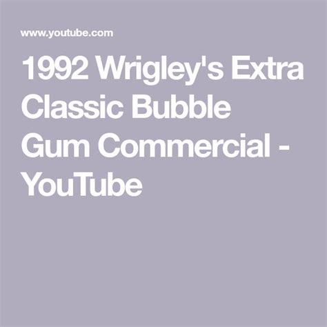 1992 Wrigleys Extra Classic Bubble Gum Commercial Youtube Bubble